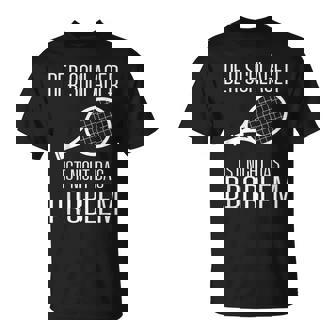 Tennis Derchläger Ist Nicht Das Problemport T-Shirt - Seseable