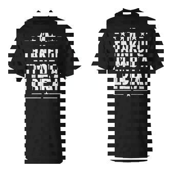 Thankful I'm Not A Liberal Jokes Conservative Politics T-Shirt | Mazezy