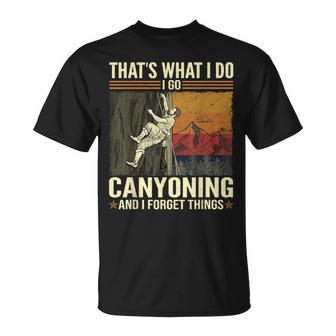 That's What I Do I Go Canyoning And I Forget Things T-Shirt | Mazezy