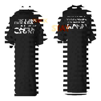 Thick Latinas Can Stay Shirt For Men Women Tee T-Shirt | Mazezy