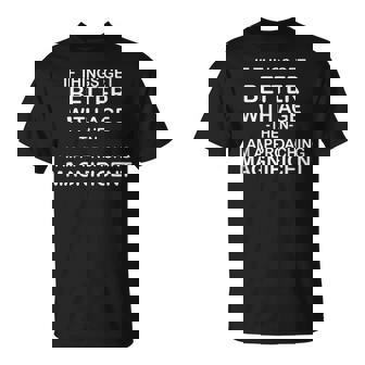 If Things Get Better With Age Then I Am Approaching T-Shirt | Mazezy