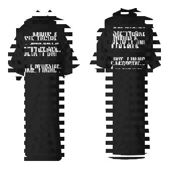 Some Things Are Better Left Alone Like Me For Instance T-Shirt - Monsterry