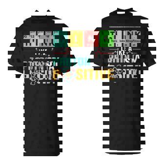 Think Like A Proton Stay Positive Science & Chemistry T-Shirt | Mazezy