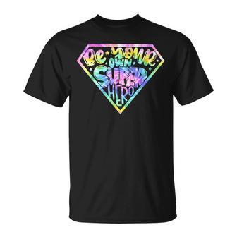 Tie Dye Be Your Own Super Hero Motivational Quotes T-Shirt - Monsterry