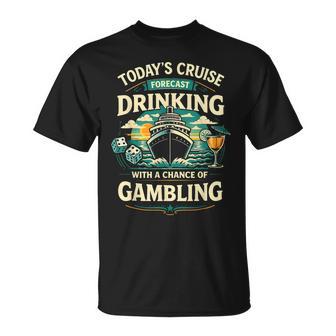 Today's Cruise Forecast Drinking With A Chance Of Gambling T-Shirt - Thegiftio UK