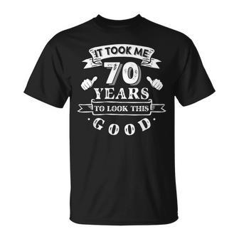 It Took Me 70 Years To Look This Good 70Th Birthday T-Shirt - Thegiftio UK