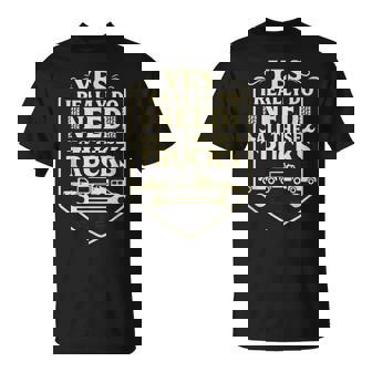 Truck Saying Yes I Really Do Need All These Trucks- T-Shirt | Mazezy