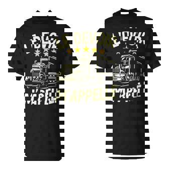 Trucker Quote Le Devoir M’Appelle Highway Road Life T-Shirt | Mazezy