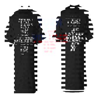 Turn The Volume Up Political Quote T-Shirt | Mazezy