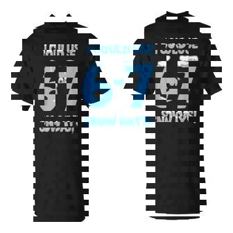 I Could Use 6 7 Snow Days Snowy Day Teacher And School T-Shirt | Mazezy