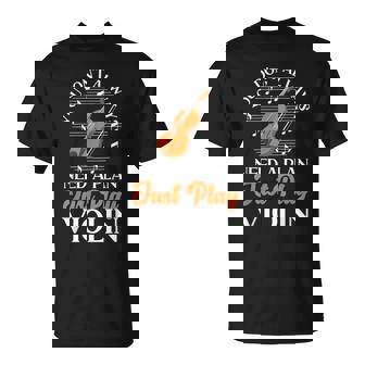 Violin Violinist You Don't Always Need A Plan Just Play T-Shirt | Mazezy