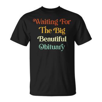 Waiting For The Big Beautiful Obituary T-Shirt - Thegiftio UK