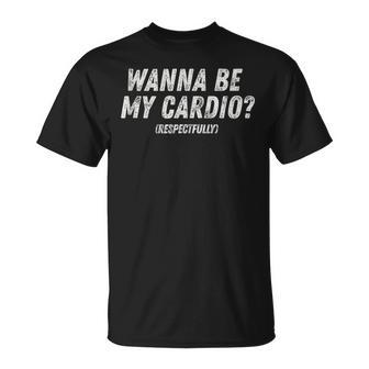 Wanna Be My Cardio Respectfully Workout Fitness Gym T-Shirt - Monsterry