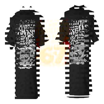 All I Want For Christmas Is My Kids To Stop Saying 67 Xmas T-Shirt | Mazezy
