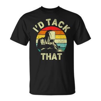 Welding I'd Tack That Welder Soldering Metalworker T-Shirt | Mazezy