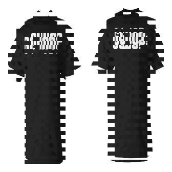 Woodworking Lover Carpenter Woodworker Got Wood T-Shirt | Mazezy