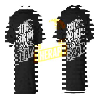 Woodworking Is My Therapy Woodworker Carpenter T-Shirt | Mazezy