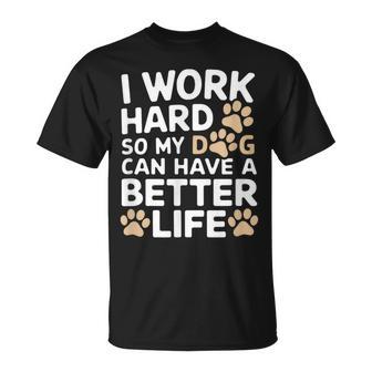 I Work Hardo My Dog Can Have A Better Life おかしな犬の飼い主 Tシャツ - Kawaiitshirt