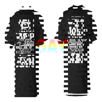 Yep I Woke Up Gay Again LGBT T-Shirt | Mazezy