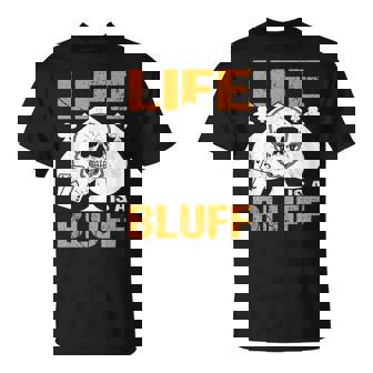 ライフ・イズ・ア・ブラフ・アイ・ポーカー Tシャツ - Kawaiitshirt