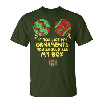 If Like My Ornaments You Should See My Box Christmas Humor T-Shirt - Monsterry