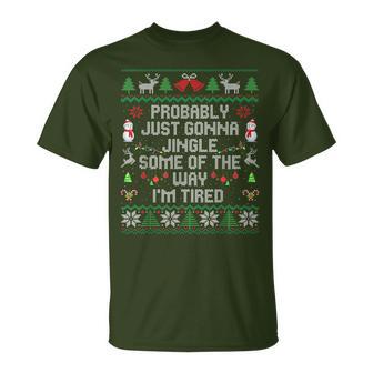 Probably Just Gonna Jingle Some The Way I'm Tired Xmas Ugly T-Shirt - Thegiftio UK
