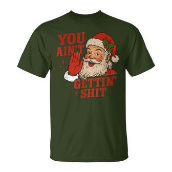 Retro Christmas Santa Claus You Ain't Gettin' Shit T-Shirt - Thegiftio UK