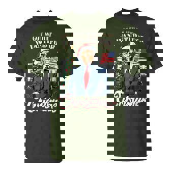 Got What I Wanted For Christmas Trump 2025 T-Shirt - Thegiftio