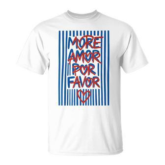 More Amor Por Favor Spanish Love Quote T-Shirt - Monsterry
