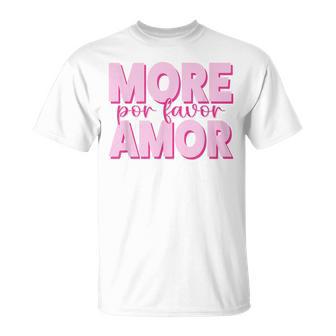 More Amor Por Favor X Más AmorElflove Amor Propio Amor Camiseta unisex - Regaloses