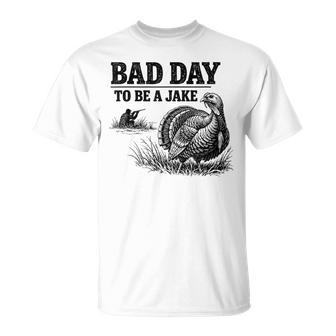 Bad Day To Be A Jake Turkey Hunting Hunter Humor T-Shirt | Mazezy