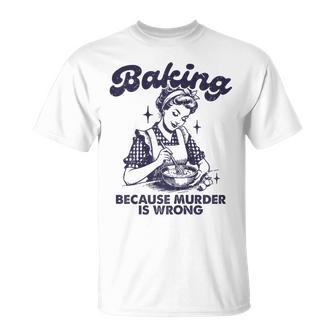 Baking Because Murder Is Wrong Vintage Baking Lover T-Shirt - Thegiftio