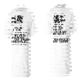 Bass It's Like Guitar But Much Cooler Musician T-Shirt | Mazezy