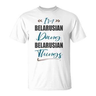 I Am Belarusian Doing Belarusian Things Belarus Lover T-Shirt | Mazezy