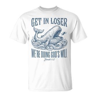 Biblical Get In Loser We're Doing God's Will Jonah Verse T-Shirt - Thegiftio