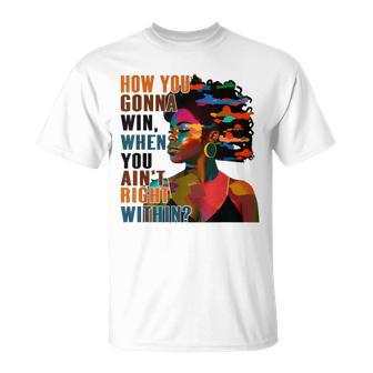 Black Girl How You Gon' Win When You Ain't Right Within T-Shirt - Thegiftio