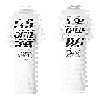 Boating Sailing Pontoon Power Boat Arrgh I'Ll Be On The Boat T-Shirt | Mazezy