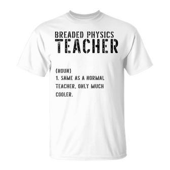 Breaded Physics Teacher Definition Shirt First Day Of School T-Shirt | Mazezy