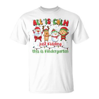 All Is Calm Kindergarten Teacher Christmas Teach Merry Xmas T-Shirt - Thegiftio
