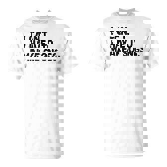 I Can't I Have To Make Songs Music Composer Compose Song Tank Top T-Shirt | Mazezy