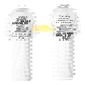 Cat Probably Just Gonna Jingle Some Of The Way I'm Tired T-Shirt - Monsterry