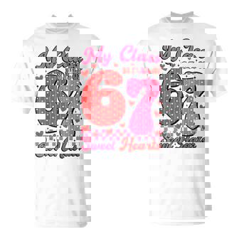My Class Is Full Of Sweet Heart 67 Teachers Valentine's Day T-Shirt | Mazezy