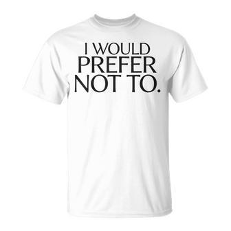 Con Texto En Inglés I Would Prefer Not To Para Adolescentes Camiseta unisex - Regaloses