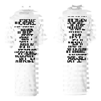 Coworker Office Humor Sarcasm Just Because I´m Awake Sleep T-Shirt | Mazezy