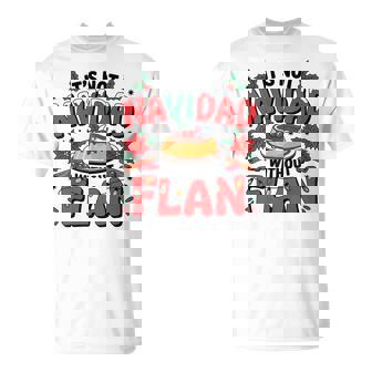 Cuba Holiday Humor It’s Not Navidad Without Flan Christmas T-Shirt | Mazezy