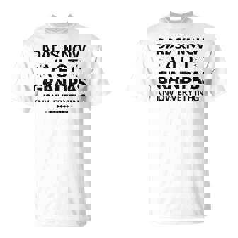 Dads Know A Lot Grandpas Know Everything Papa Father Parents T-Shirt | Mazezy