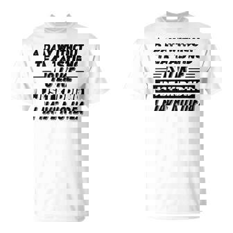 A Day Without Tea Tasting Is Like I Have No Idea T-Shirt | Mazezy