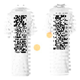 Don’t Make Me Use My PE Teacher Voice PE School Teaching T-Shirt | Mazezy