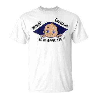 Excuse Me Is It April Yet Pregnancy Baby Announcement T-Shirt - Thegiftio UK