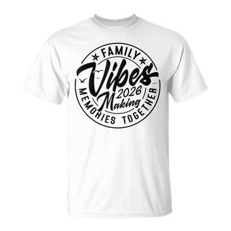Family 2026 Vibes Family Reunion Vacation Making Memories T-Shirt - Thegiftio